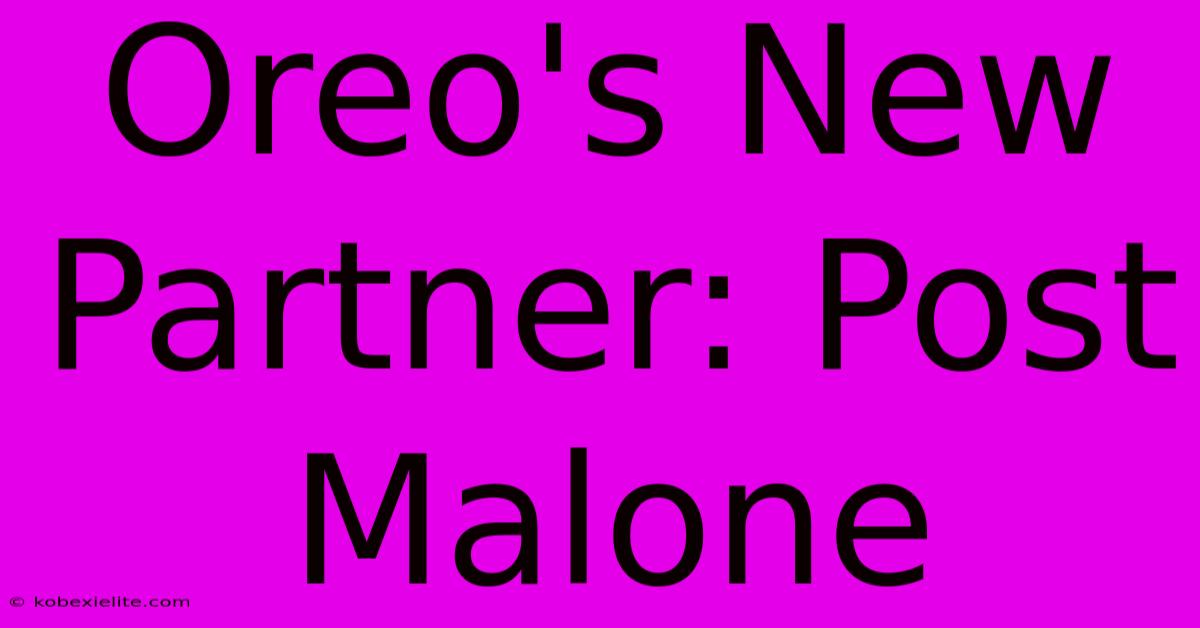 Oreo's New Partner: Post Malone