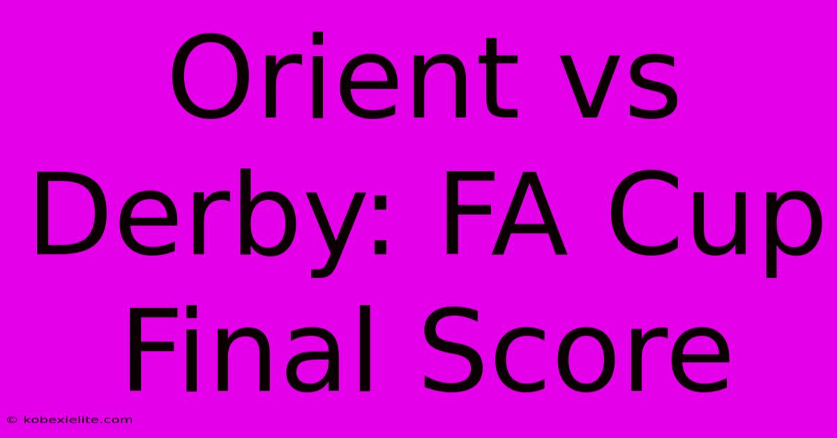 Orient Vs Derby: FA Cup Final Score