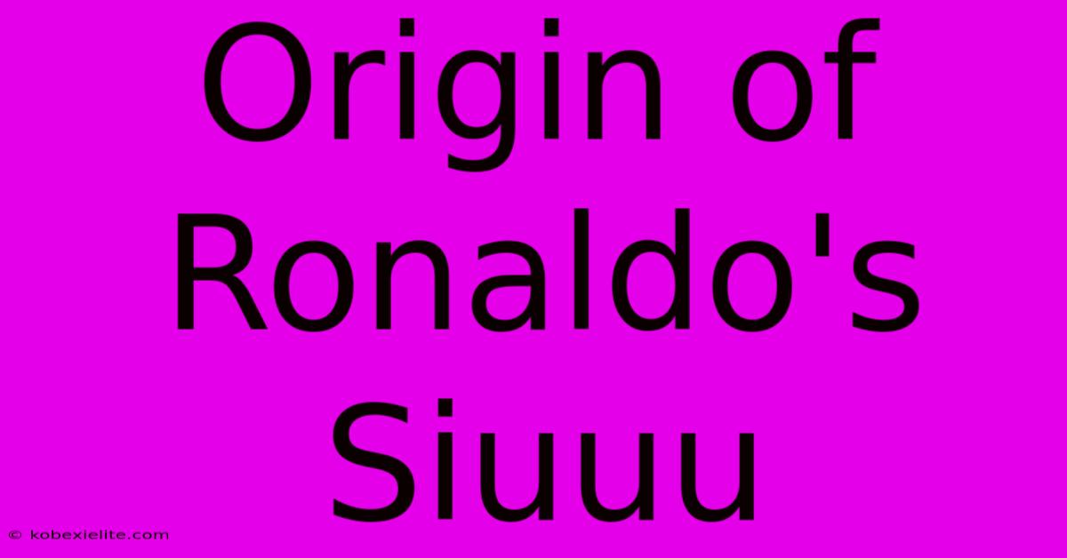 Origin Of Ronaldo's Siuuu