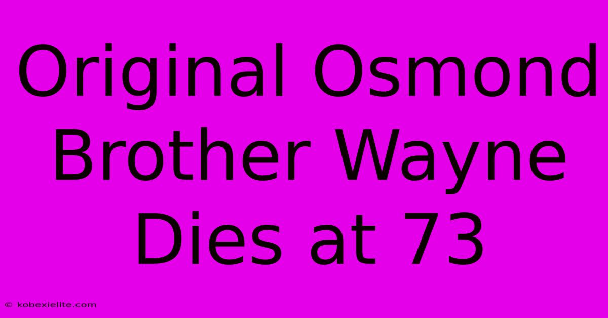 Original Osmond Brother Wayne Dies At 73