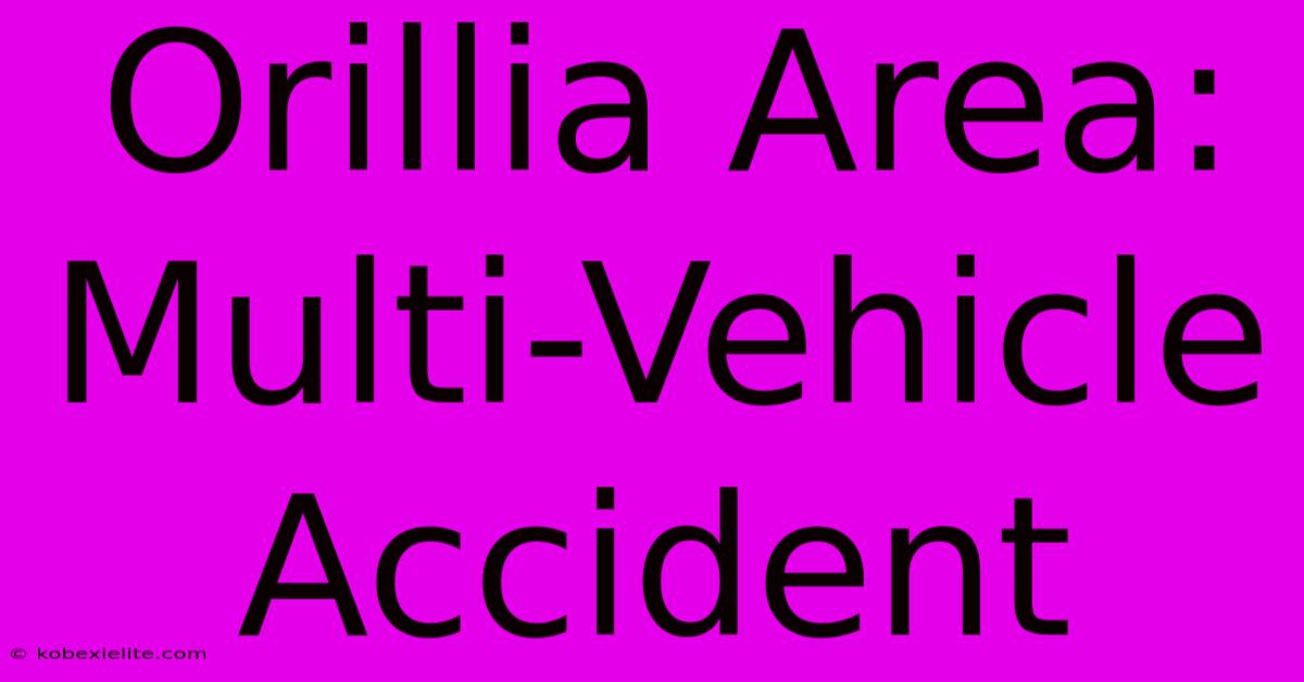 Orillia Area: Multi-Vehicle Accident