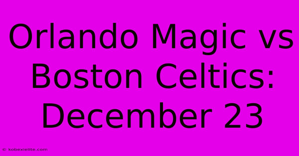 Orlando Magic Vs Boston Celtics: December 23