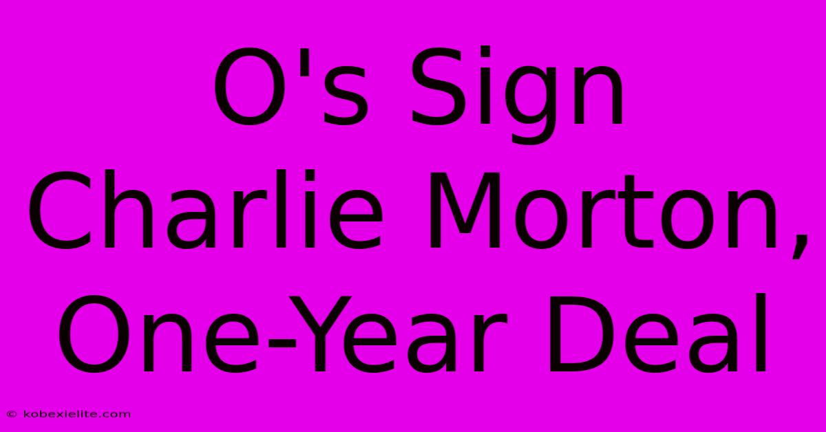 O's Sign Charlie Morton, One-Year Deal