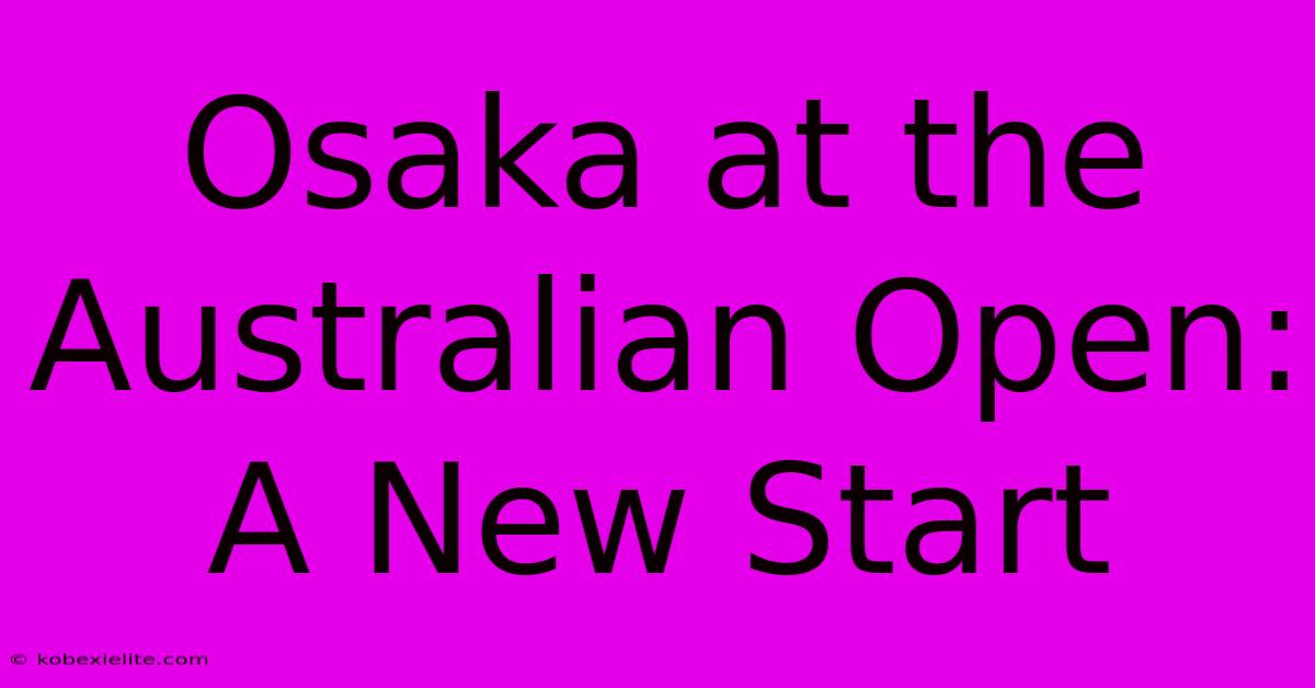 Osaka At The Australian Open: A New Start