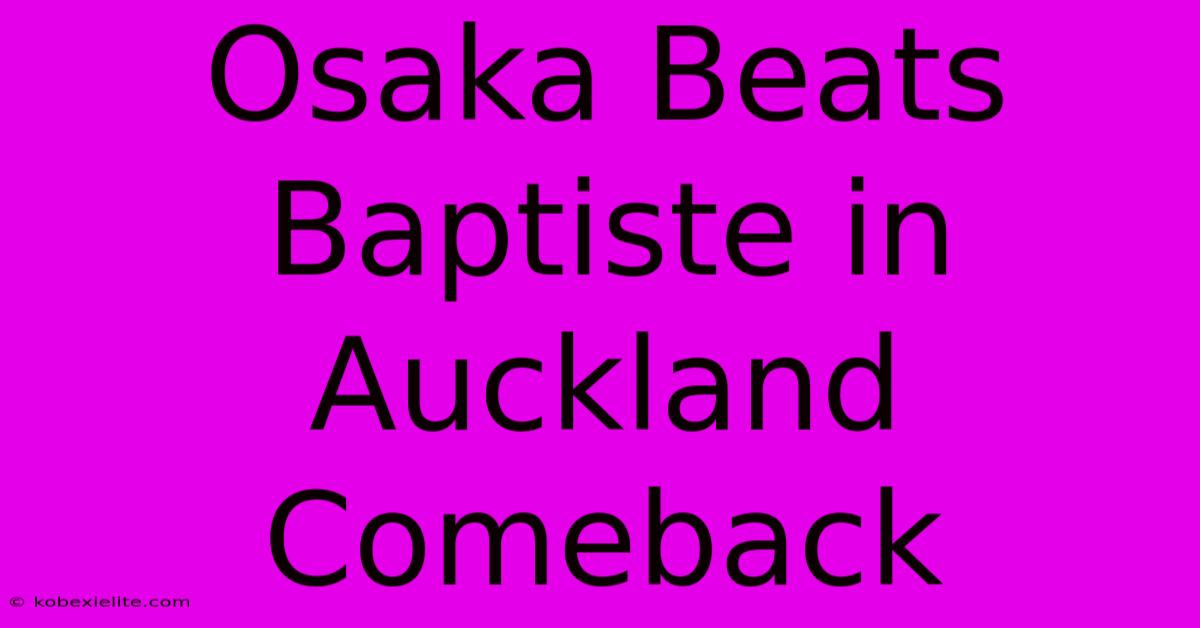 Osaka Beats Baptiste In Auckland Comeback