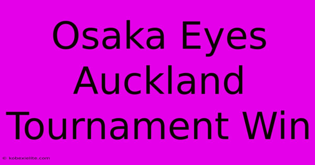 Osaka Eyes Auckland Tournament Win