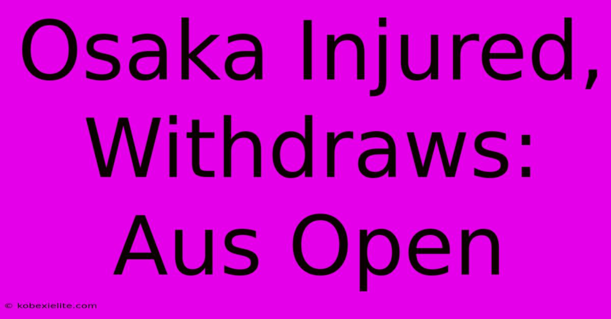 Osaka Injured, Withdraws: Aus Open