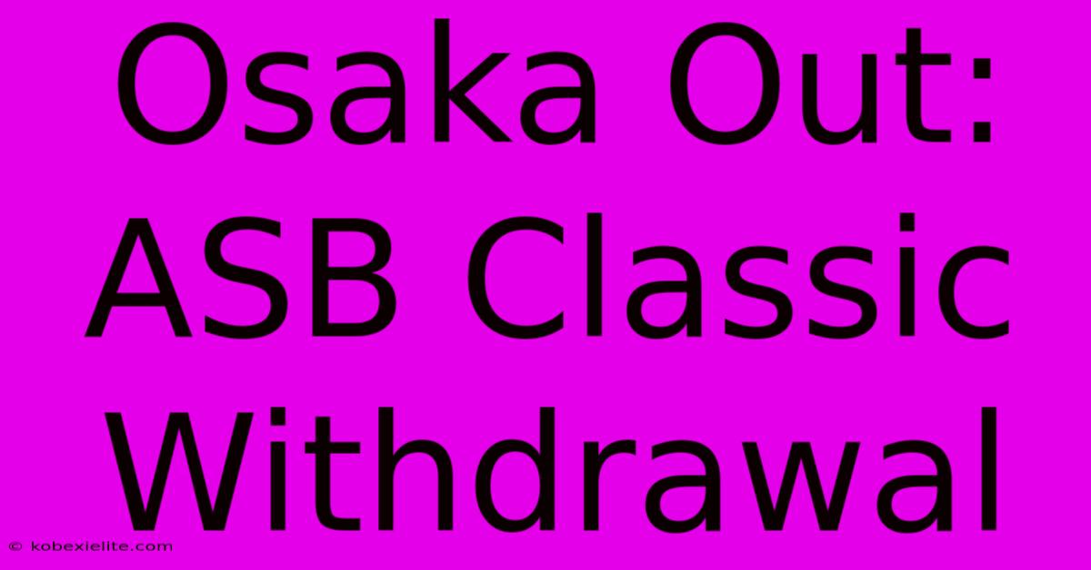 Osaka Out: ASB Classic Withdrawal