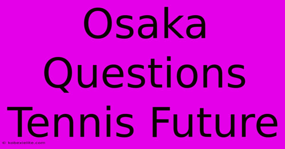 Osaka Questions Tennis Future