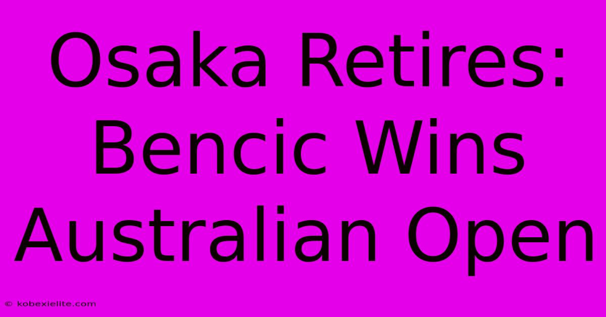 Osaka Retires: Bencic Wins Australian Open