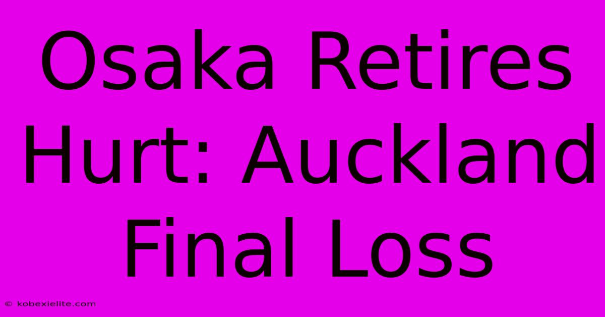 Osaka Retires Hurt: Auckland Final Loss