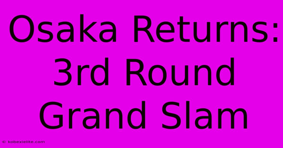 Osaka Returns: 3rd Round Grand Slam