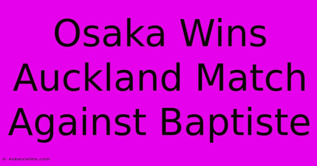 Osaka Wins Auckland Match Against Baptiste