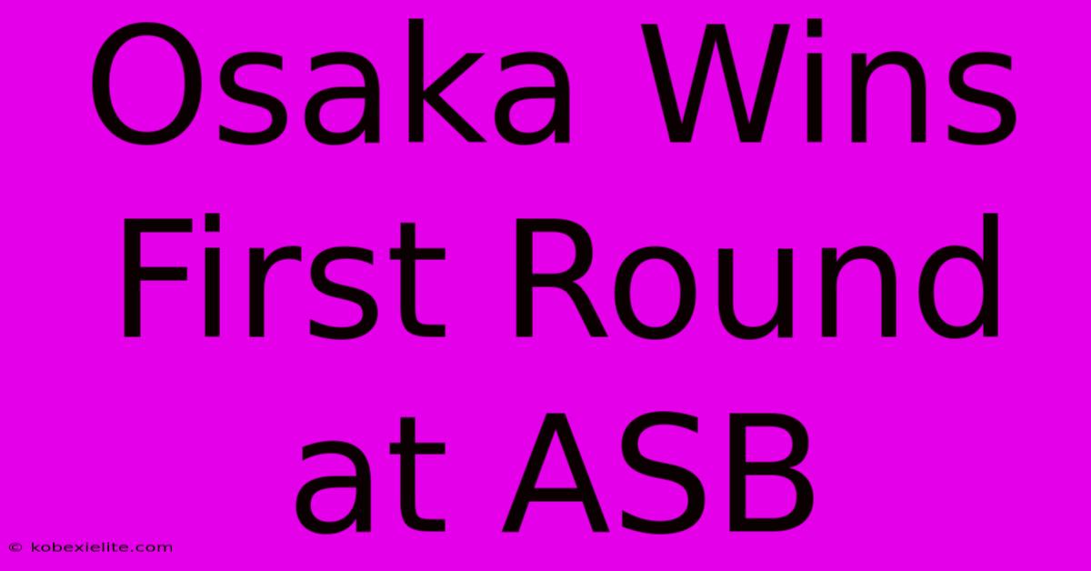 Osaka Wins First Round At ASB