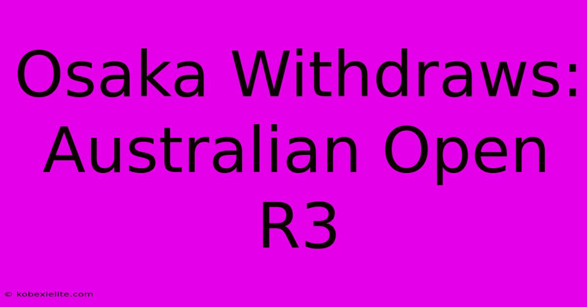 Osaka Withdraws: Australian Open R3