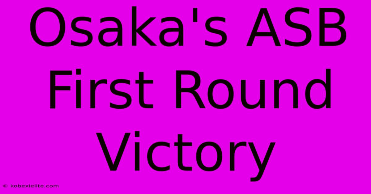 Osaka's ASB First Round Victory