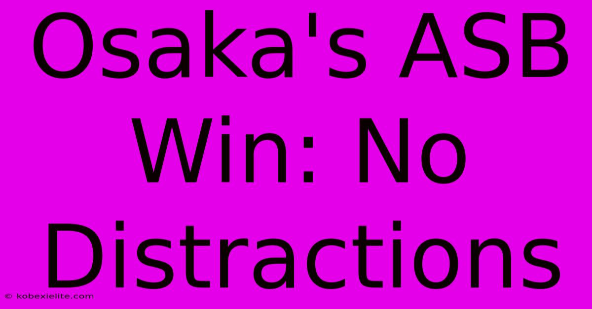 Osaka's ASB Win: No Distractions