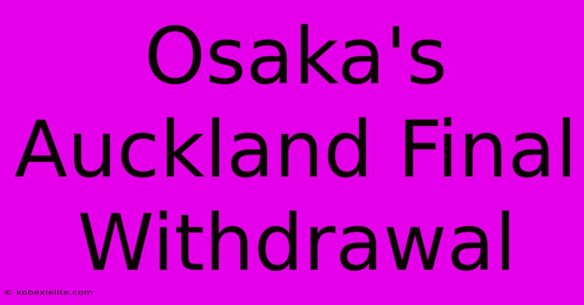 Osaka's Auckland Final Withdrawal