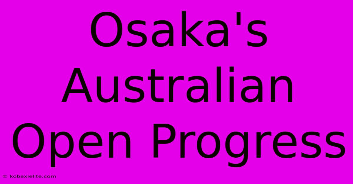 Osaka's Australian Open Progress