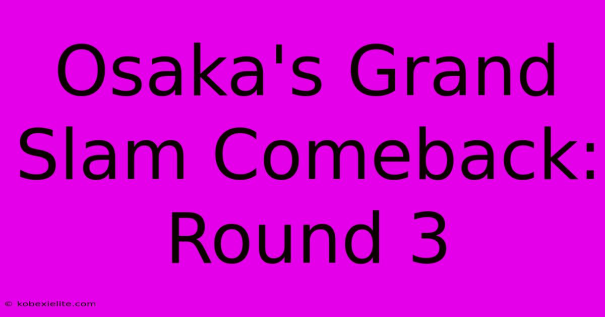 Osaka's Grand Slam Comeback: Round 3