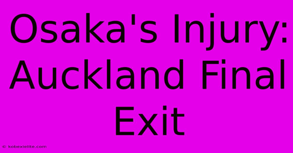 Osaka's Injury: Auckland Final Exit