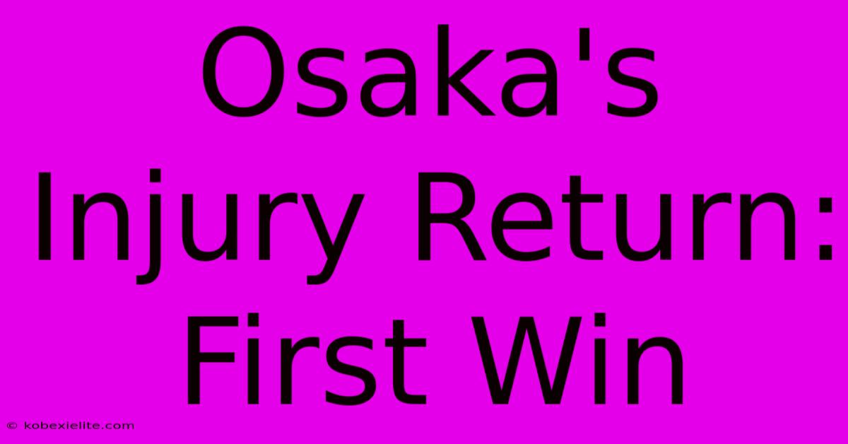 Osaka's Injury Return: First Win