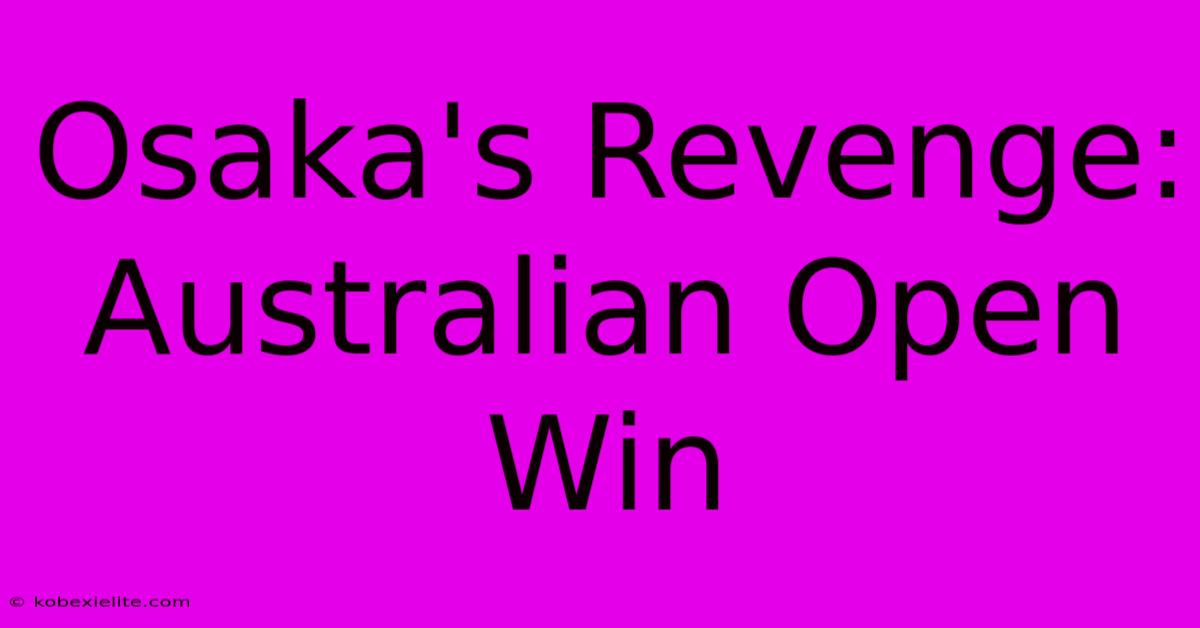 Osaka's Revenge: Australian Open Win