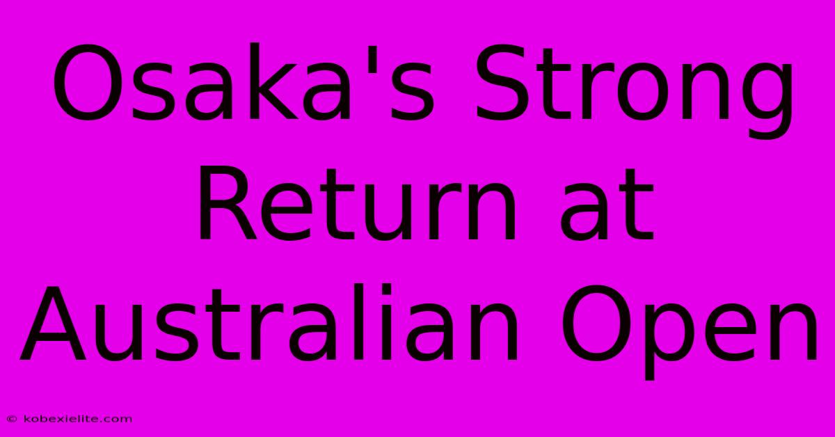 Osaka's Strong Return At Australian Open