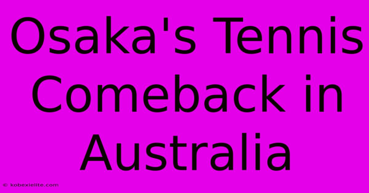 Osaka's Tennis Comeback In Australia