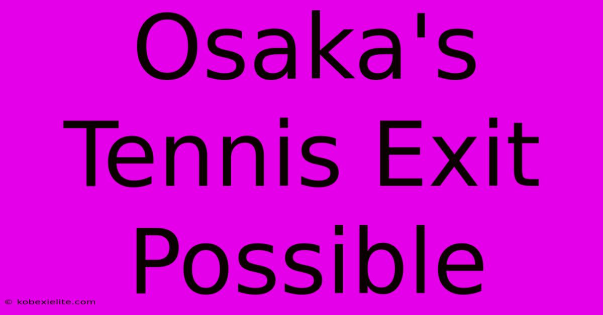 Osaka's Tennis Exit Possible