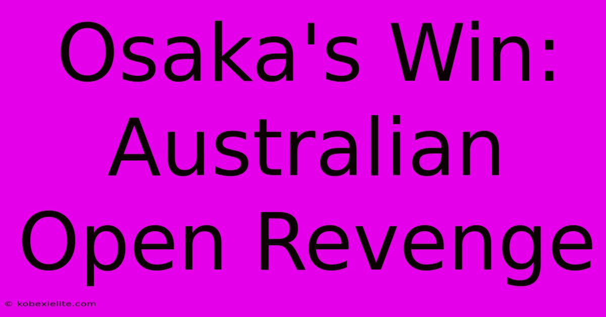 Osaka's Win: Australian Open Revenge