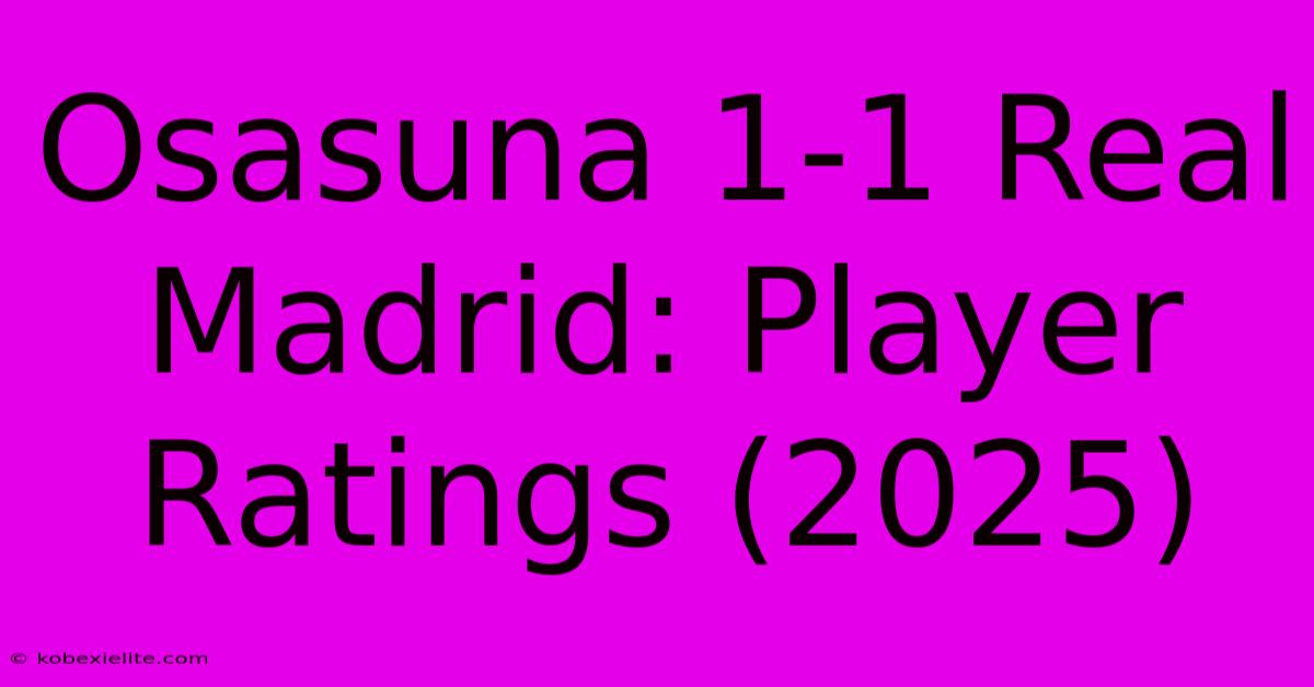 Osasuna 1-1 Real Madrid: Player Ratings (2025)