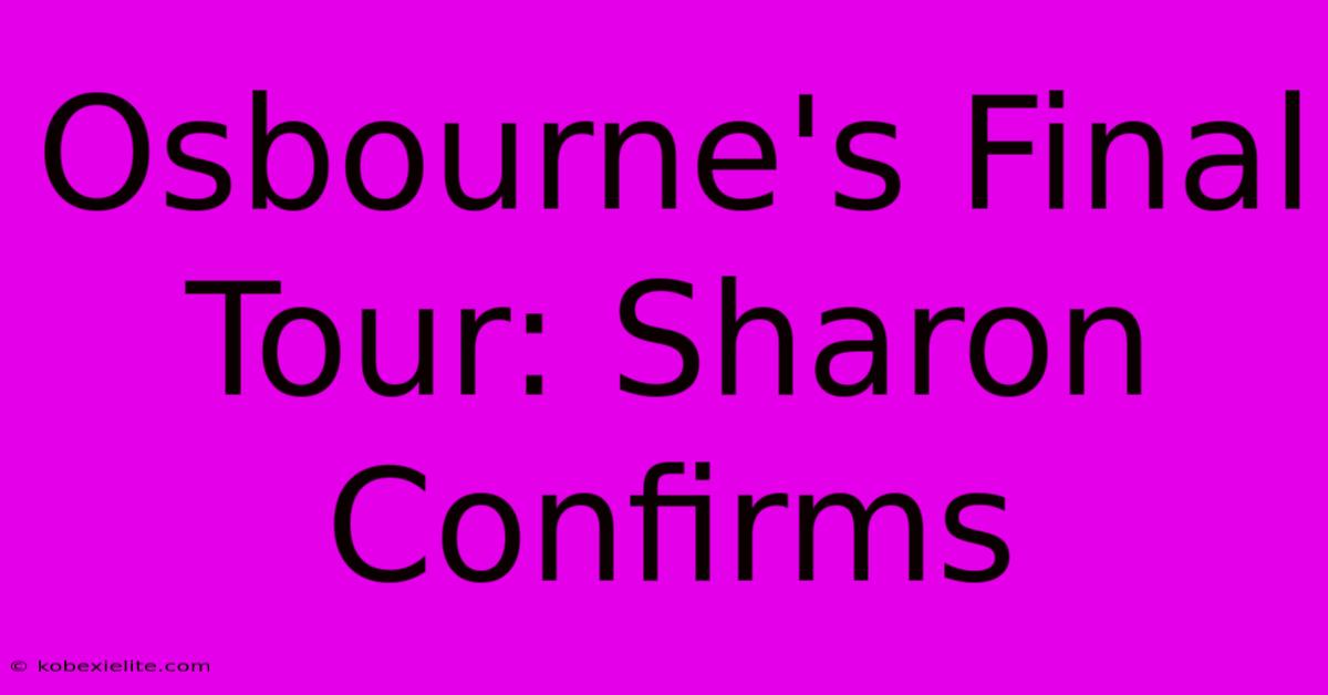 Osbourne's Final Tour: Sharon Confirms