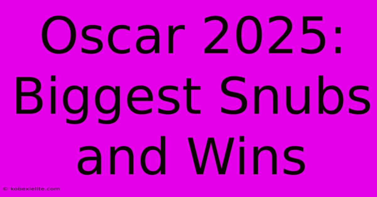 Oscar 2025: Biggest Snubs And Wins