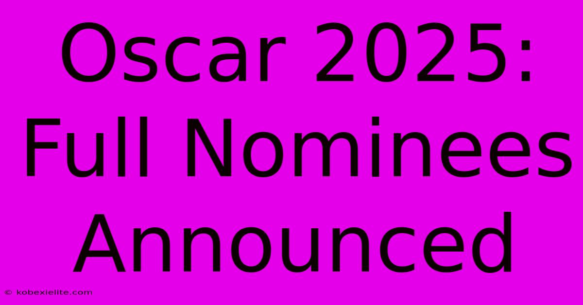 Oscar 2025: Full Nominees Announced