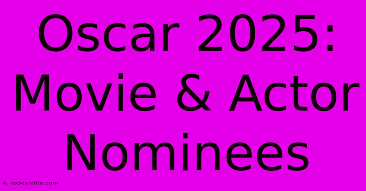 Oscar 2025: Movie & Actor Nominees