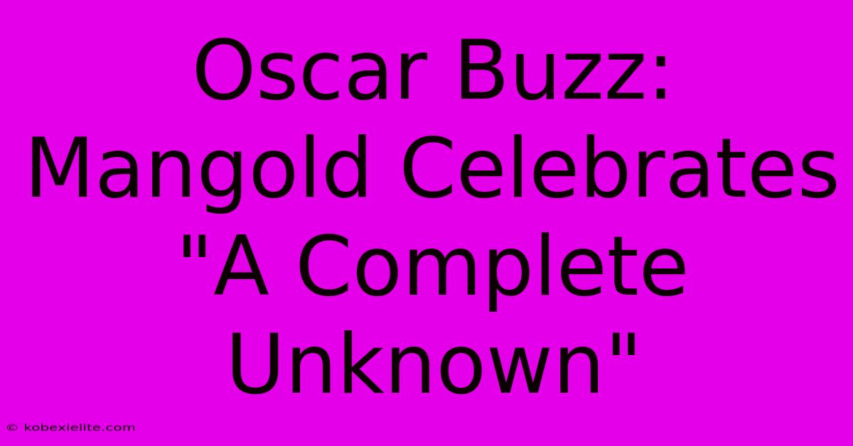 Oscar Buzz: Mangold Celebrates 