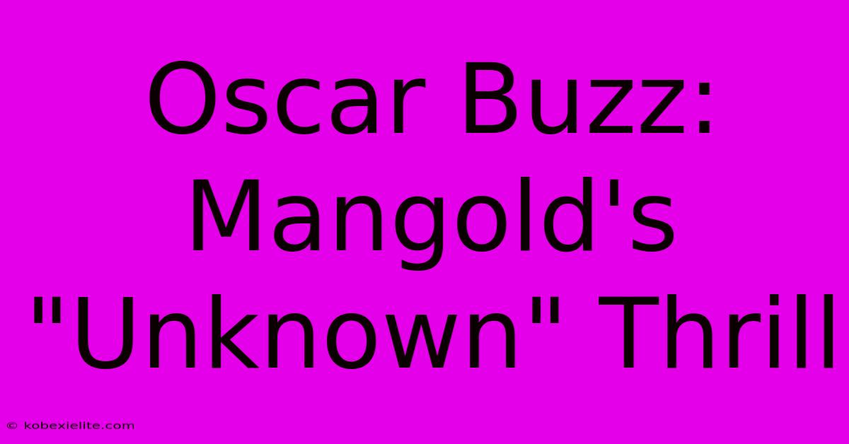 Oscar Buzz: Mangold's 