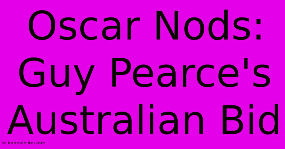 Oscar Nods: Guy Pearce's Australian Bid