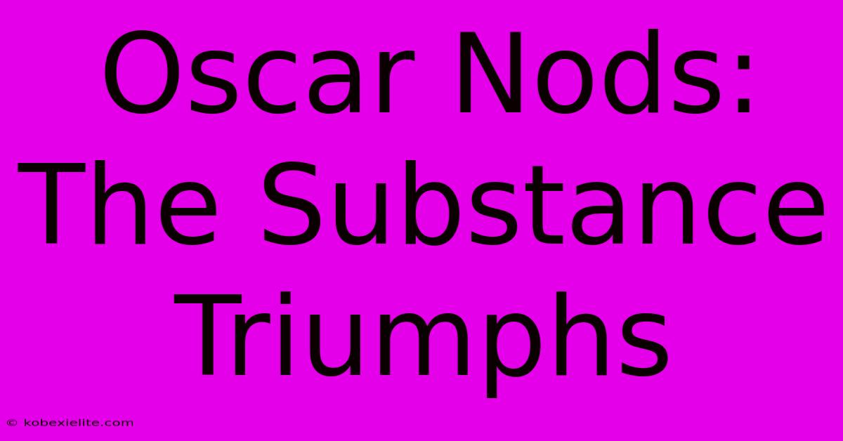 Oscar Nods: The Substance Triumphs