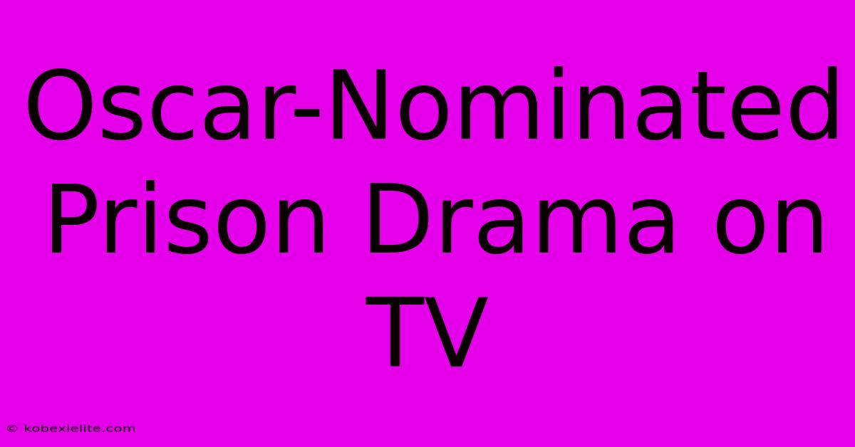 Oscar-Nominated Prison Drama On TV Oscar-Nominated Prison Drama On TV