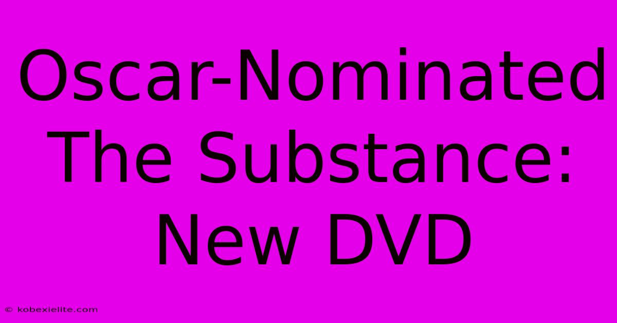 Oscar-Nominated The Substance: New DVD