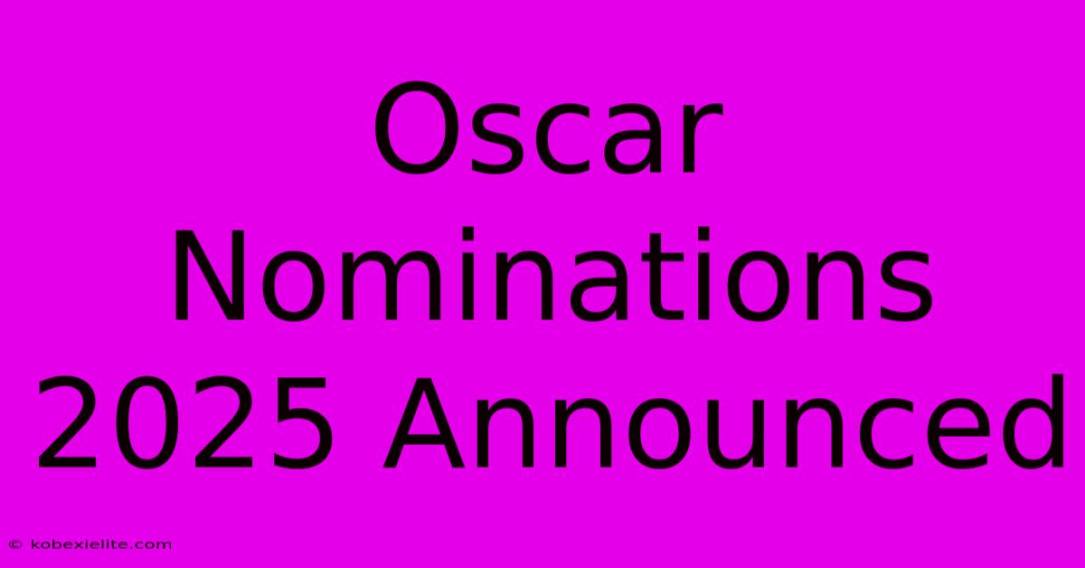 Oscar Nominations 2025 Announced