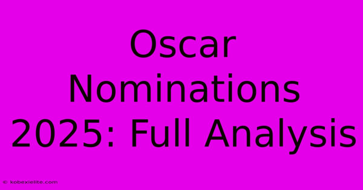 Oscar Nominations 2025: Full Analysis