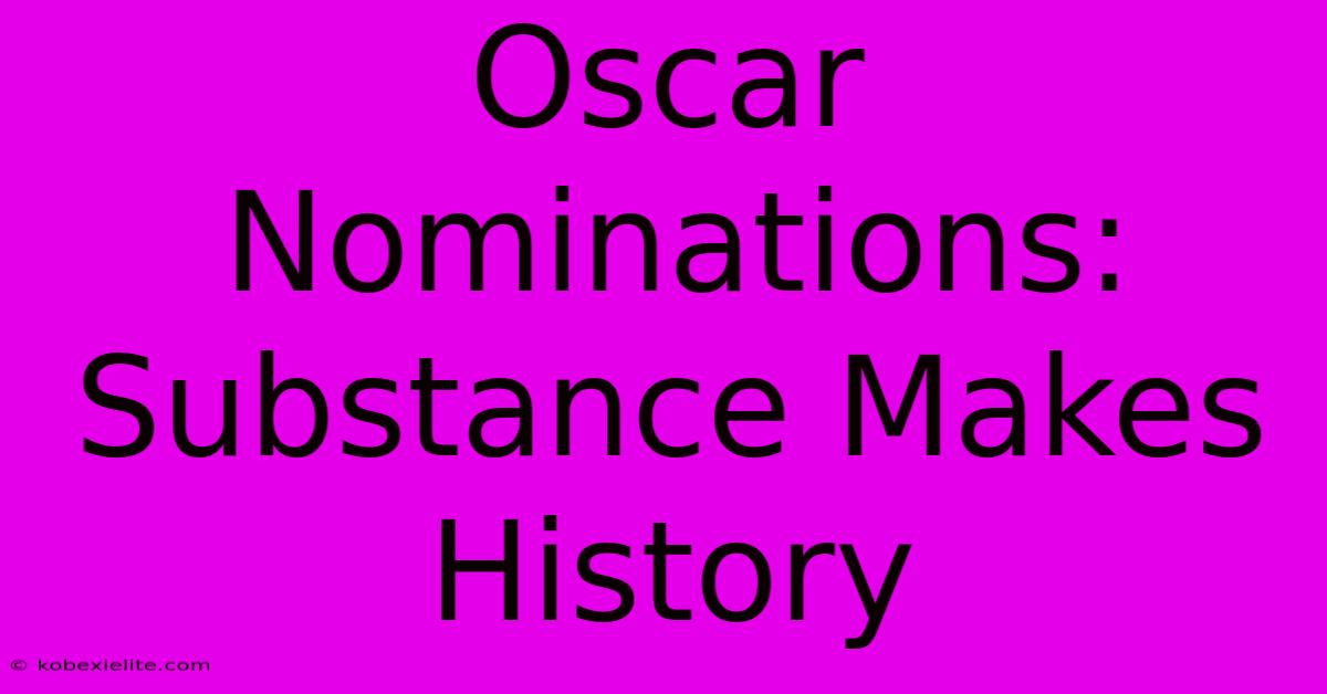 Oscar Nominations: Substance Makes History