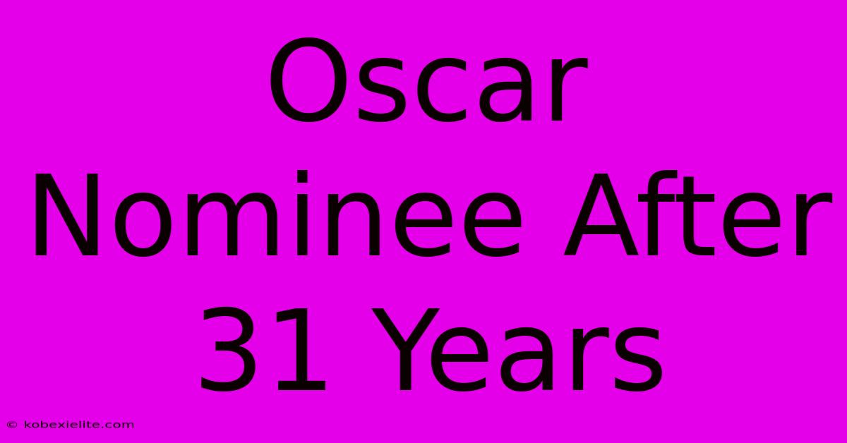 Oscar Nominee After 31 Years