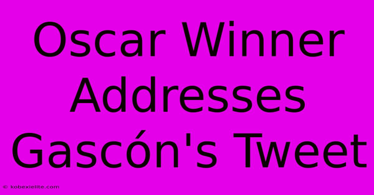 Oscar Winner Addresses Gascón's Tweet