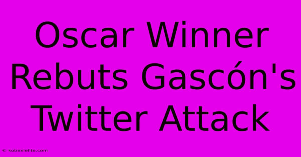 Oscar Winner Rebuts Gascón's Twitter Attack