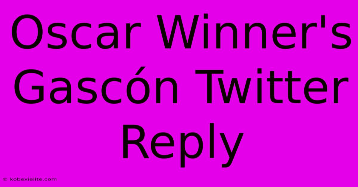 Oscar Winner's Gascón Twitter Reply