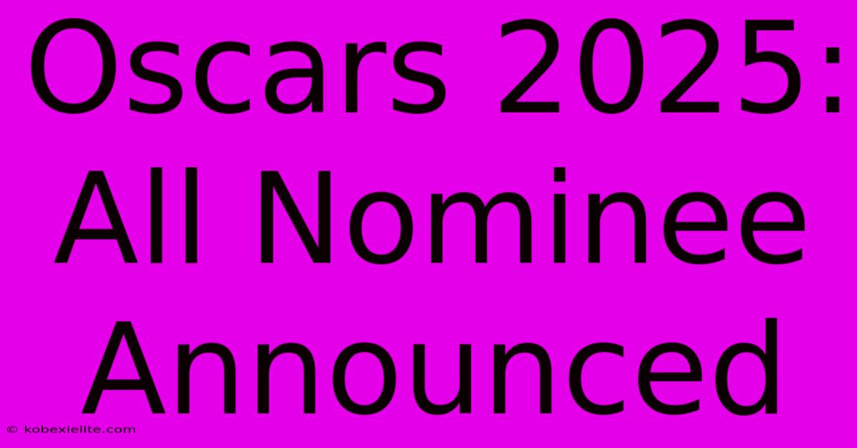 Oscars 2025: All Nominee Announced